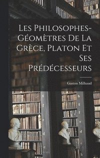 bokomslag Les Philosophes-Gomtres De La Grce, Platon Et Ses Prdcesseurs