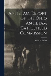 bokomslag Antietam. Report of the Ohio Antietam Battlefield Commission