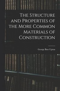 bokomslag Structure and Properties of the More Common Materials of Construction