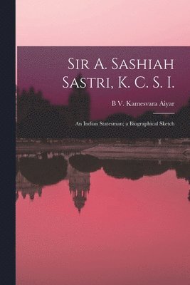 Sir A. Sashiah Sastri, K. C. S. I. 1