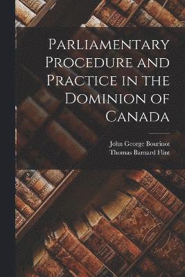 bokomslag Parliamentary Procedure and Practice in the Dominion of Canada