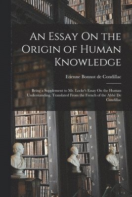 An Essay On the Origin of Human Knowledge 1