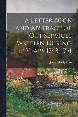 James Macsparran, James MacSparran - Letter Book and Abstract of Out Services Written During the Years 1743-1751, Häftad