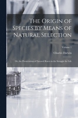 The Origin of Species by Means of Natural Selection 1