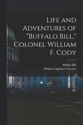 William Lightfoot Visscher, Buffalo Bill - Life and Adventures of "Buffalo Bill," Colonel William F. Cody, Häftad