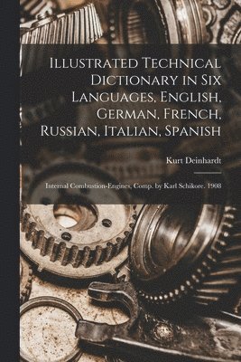 bokomslag Illustrated Technical Dictionary in Six Languages, English, German, French, Russian, Italian, Spanish