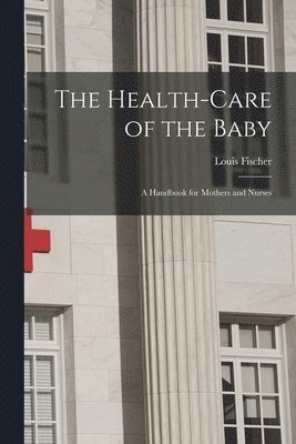 Louis Fischer - Health-Care of the Baby, Häftad