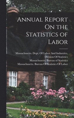 Annual Report On the Statistics of Labor, Inbunden