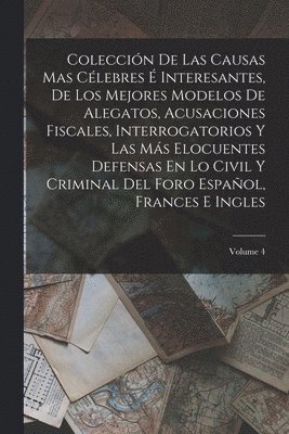 Anonymous - Colección De Las Causas Mas Célebres É Interesantes, De Los Mejores Modelos De Alegatos, Acusaciones Fiscales, Interrogatorios Y Las Más Elocuentes Defensas En Lo Civil Y Criminal Del Foro Español, Frances E Ingles; Volume 4, Häftad