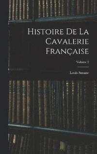 bokomslag Histoire De La Cavalerie Franaise; Volume 2