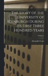 bokomslag The Story of the University of Edinburgh During Its First Three Hundred Years; Volume 1