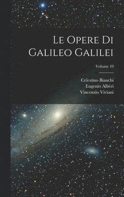 Celestino Bianchi, Vincenzio Viviani, Eugenio Albèri - Opere Di Galileo Galilei; Volume 10, Inbunden