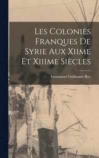 bokomslag Les Colonies Franques De Syrie Aux Xiime Et Xiiime Sicles