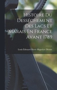 bokomslag Histoire Du Desschement Des Lacs Et Marais En France Avant 1789
