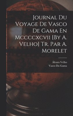 bokomslag Journal Du Voyage De Vasco De Gama En Mccccxcvii [By A. Velho] Tr. Par A. Morelet