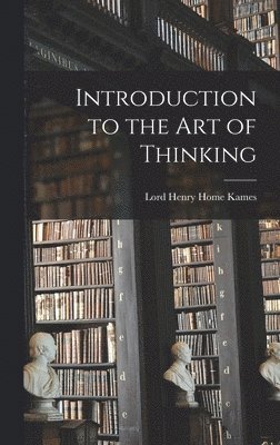 Lord Henry Home Kames - Introduction to the Art of Thinking, Inbunden