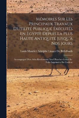 Mmoires Sur Les Principaux Travaux D'utilit Publiqu xcuts En Egypte Depuis La Plus Haute Antiquit Jusqu' Nos Jours 1