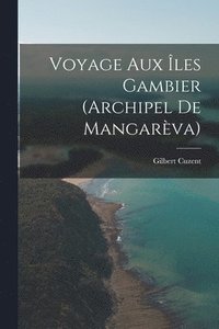 bokomslag Voyage Aux les Gambier (Archipel De Mangarva)
