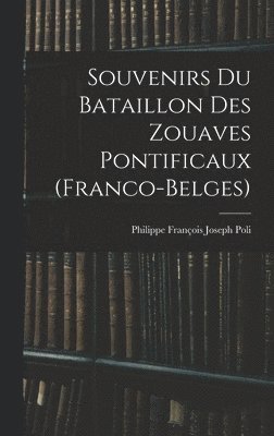 bokomslag Souvenirs Du Bataillon Des Zouaves Pontificaux (Franco-Belges)