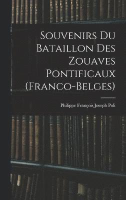 Philippe François Joseph Poli - Souvenirs Du Bataillon Des Zouaves Pontificaux (Franco-Belges), Inbunden