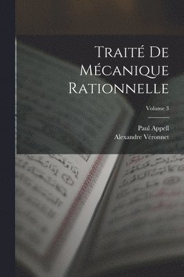 Paul Appell, Alexandre Véronnet - Traité De Mécanique Rationnelle; Volume 3, Häftad