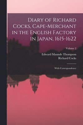 Edward Maunde Thompson, Richard Cocks - Diary of Richard Cocks, Cape-Merchant in the English Factory in Japan, 1615-1622, Häftad