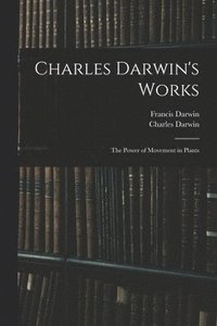 bokomslag Charles Darwin's Works: The Power of Movement in Plants
