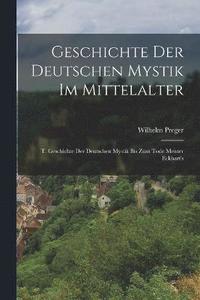 bokomslag Geschichte Der Deutschen Mystik Im Mittelalter