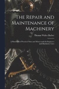 bokomslag The Repair and Maintenance of Machinery
