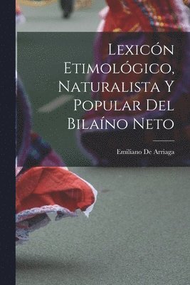 bokomslag Lexicón Etimológico, Naturalista Y Popular Del Bilaíno Neto