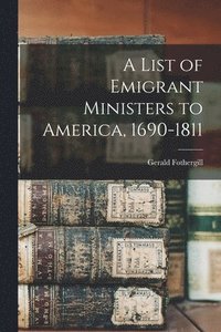 bokomslag A List of Emigrant Ministers to America, 1690-1811
