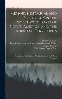 bokomslag Memoir, Historical and Political, On the Northwest Coast of North America, and the Adjacent Territories