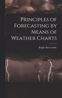 bokomslag Principles of Forecasting by Means of Weather Charts