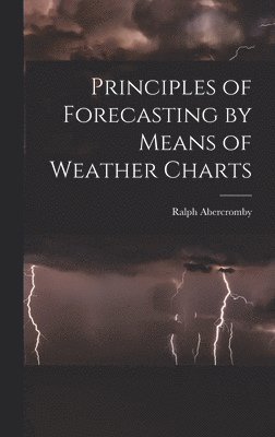 bokomslag Principles of Forecasting by Means of Weather Charts