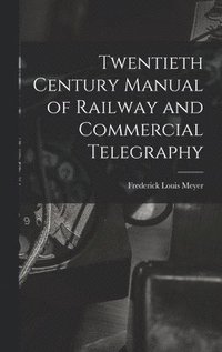bokomslag Twentieth Century Manual of Railway and Commercial Telegraphy