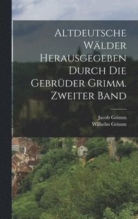 bokomslag Altdeutsche Wlder herausgegeben durch die Gebrder Grimm. Zweiter Band