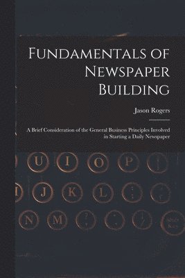 Jason Rogers - Fundamentals of Newspaper Building, Häftad