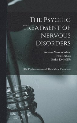 The Psychic Treatment of Nervous Disorders 1