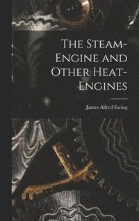 bokomslag The Steam-Engine and Other Heat-Engines