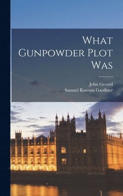 Samuel Rawson Gardiner, John Gerard - What Gunpowder Plot Was, Inbunden