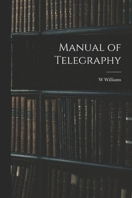 W Williams - Manual of Telegraphy, Häftad