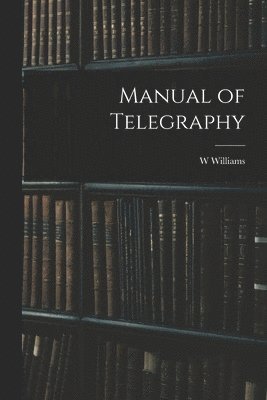 bokomslag Manual of Telegraphy