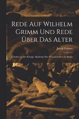 Rede Auf Wilhelm Grimm Und Rede Über Das Alter