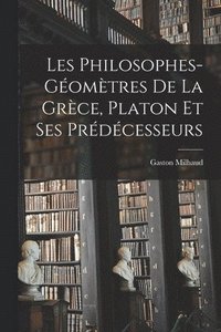 bokomslag Les Philosophes-Gomtres De La Grce, Platon Et Ses Prdcesseurs