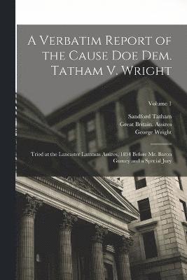 A Verbatim Report of the Cause Doe Dem. Tatham V. Wright 1