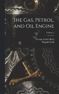 bokomslag The Gas, Petrol, and Oil Engine; Volume 1