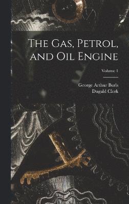 The Gas, Petrol, and Oil Engine; Volume 1 1