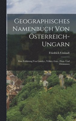 bokomslag Geographisches Namenbuch von sterreich-Ungarn