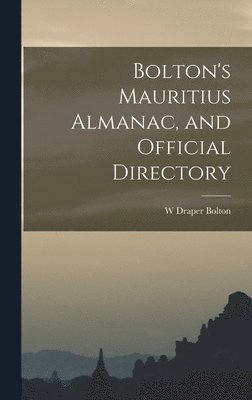 bokomslag Bolton's Mauritius Almanac, and Official Directory