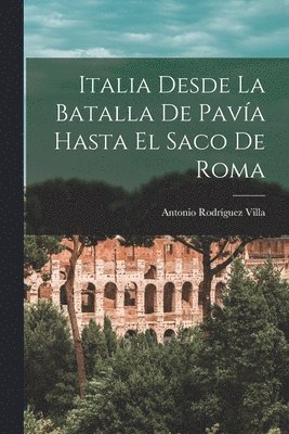 bokomslag Italia Desde La Batalla De Pava Hasta El Saco De Roma